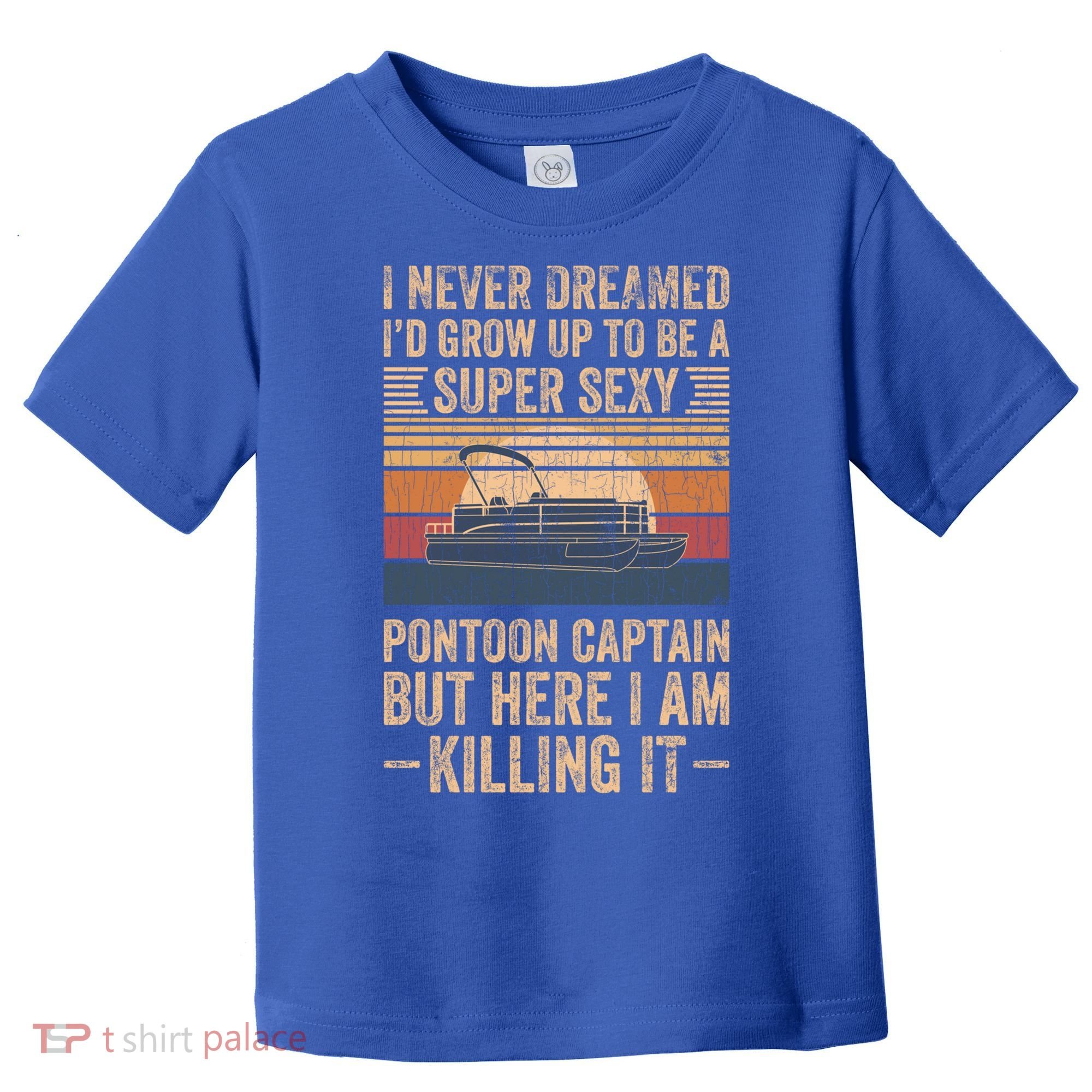 I Never Dreamed I'd Grow Up To Be Pontoon Captain Gift Cool Gift Toddler T-Shirt