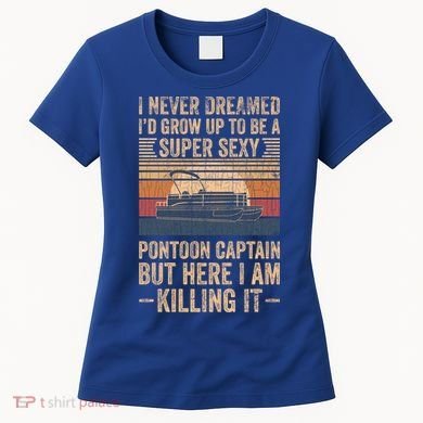 I Never Dreamed I'd Grow Up To Be Pontoon Captain Gift Cool Gift Women's T-Shirt