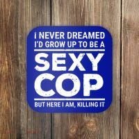 I Never Dreamed Sexy Cop Coaster thumb 0
