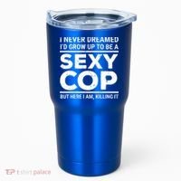 I Never Dreamed Sexy Cop Tumbler thumb 0