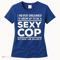 I Never Dreamed Sexy Cop Women's T-Shirt thumb 0