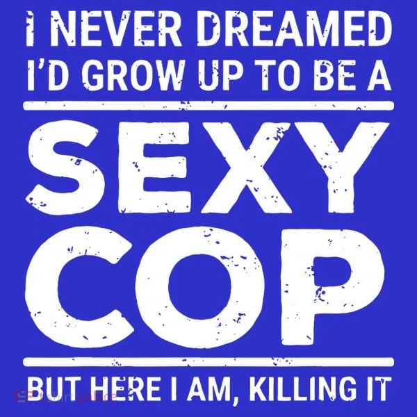 I Never Dreamed Sexy Cop Women's T-Shirt