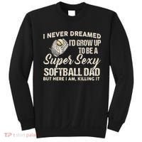 I Never Dreamed I'd Grow Up To Be A Super Sexy Softball Dad Sweatshirt thumb 0