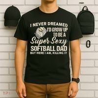 I Never Dreamed I'd Grow Up To Be A Super Sexy Softball Dad T-Shirt thumb 6