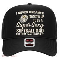 I Never Dreamed I'd Grow Up To Be A Super Sexy Softball Dad Hat thumb 0