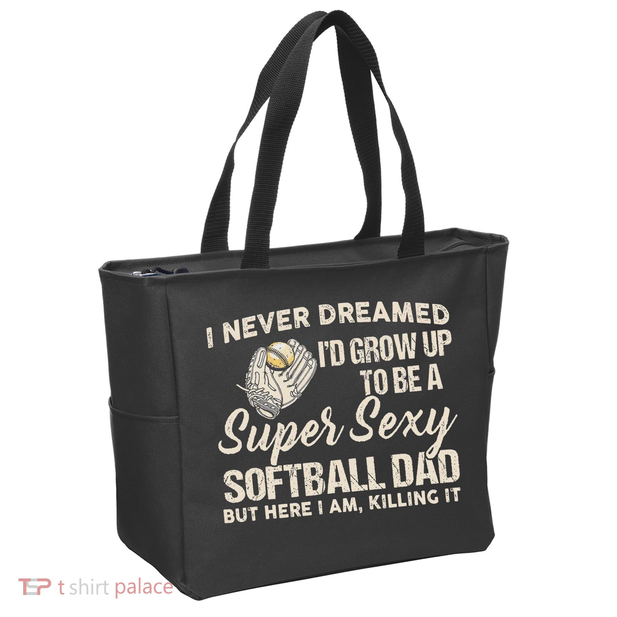 I Never Dreamed I'd Grow Up To Be A Super Sexy Softball Dad Tote Bag