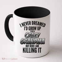 I Never Dreamed I'd Grow Up To Be A Crazy Grandma Coffee Mug thumb 0