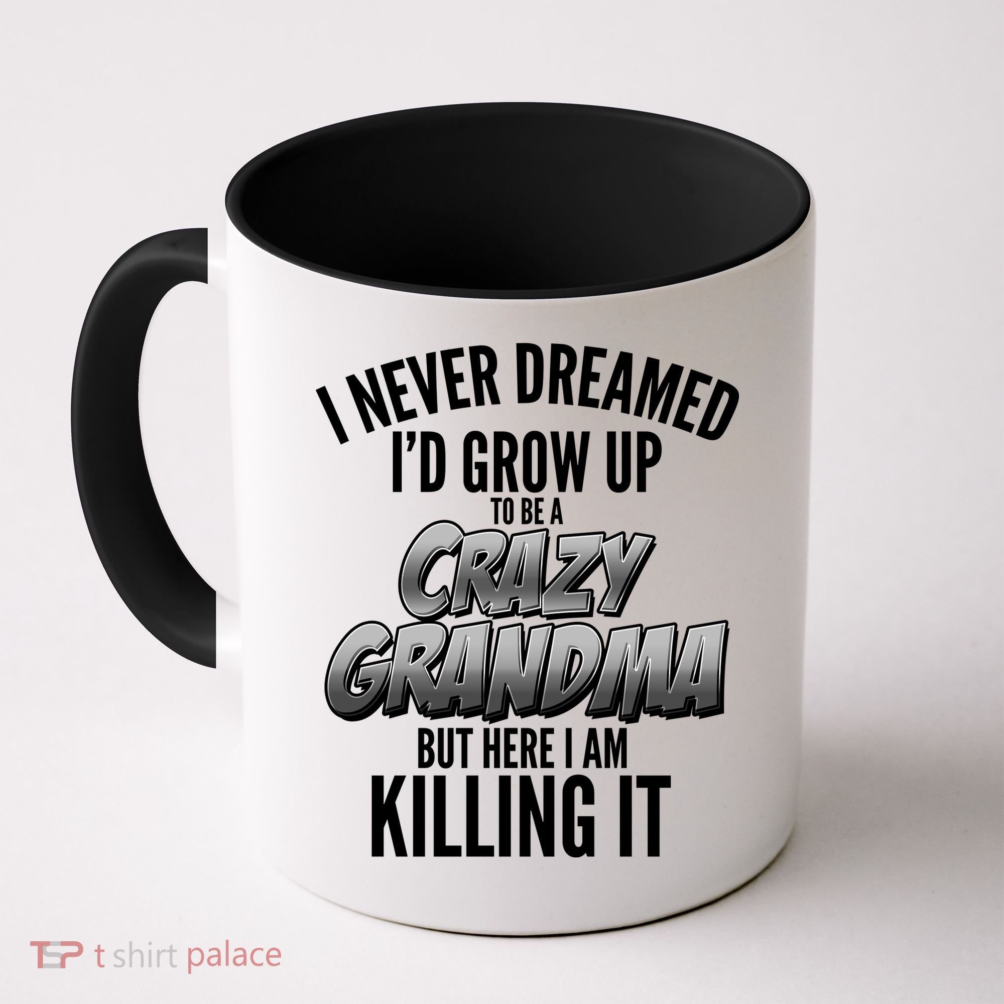 I Never Dreamed I'd Grow Up To Be A Crazy Grandma Coffee Mug