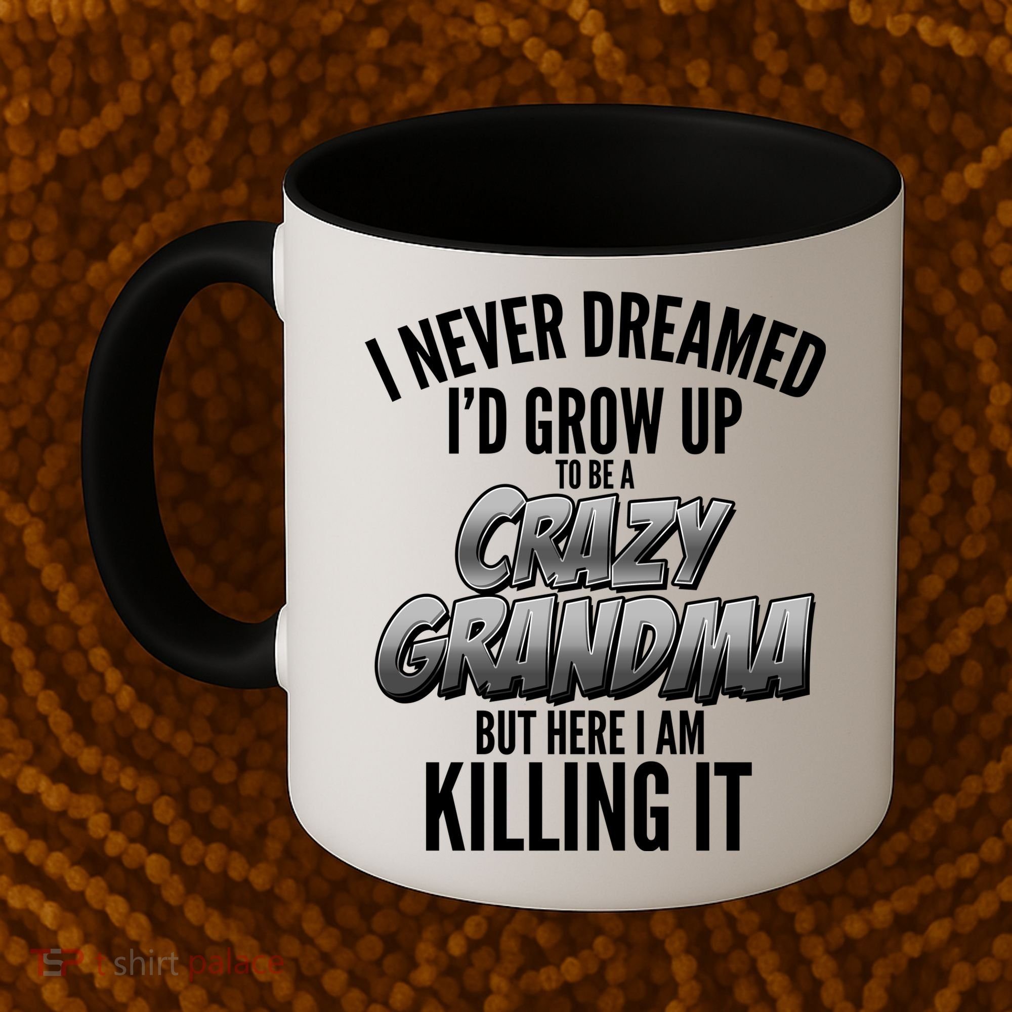 I Never Dreamed I'd Grow Up To Be A Crazy Grandma Coffee Mug