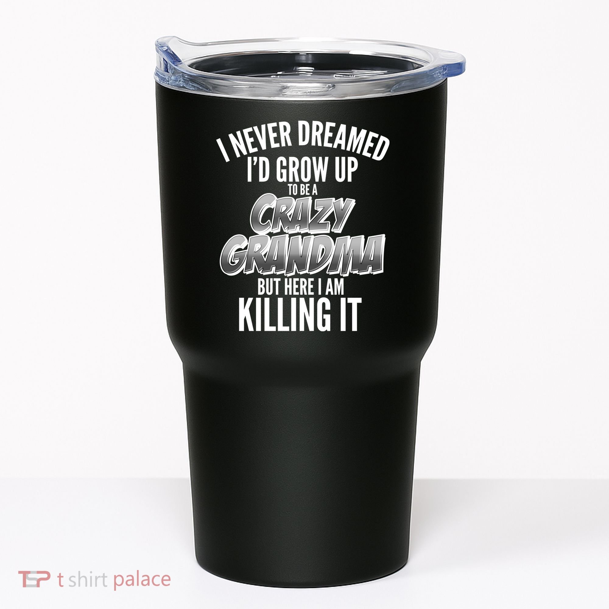 I Never Dreamed I'd Grow Up To Be A Crazy Grandma Tumbler