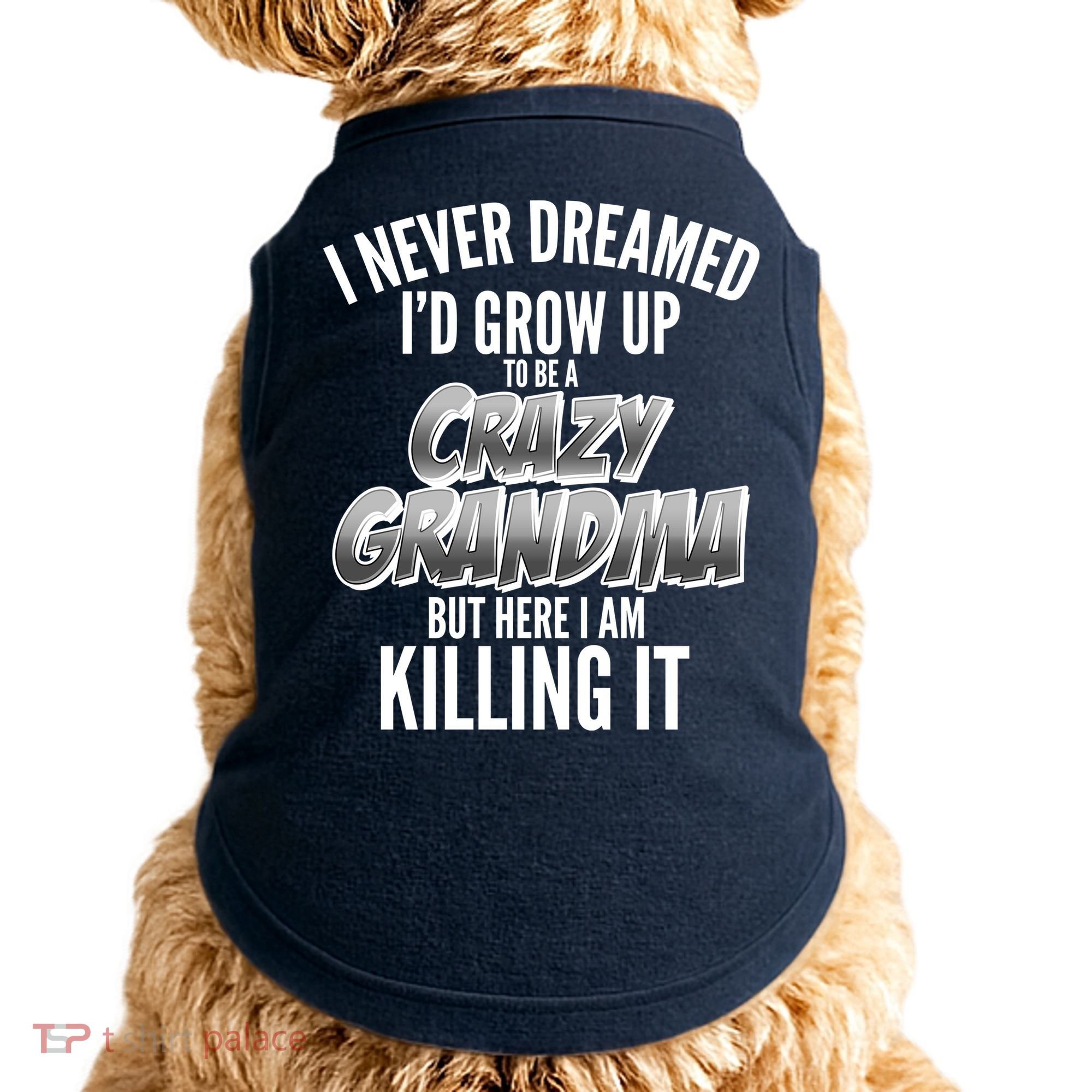 I Never Dreamed I'd Grow Up To Be A Crazy Grandma Doggie Tank