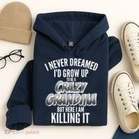 I Never Dreamed I'd Grow Up To Be A Crazy Grandma Hoodie thumb 4