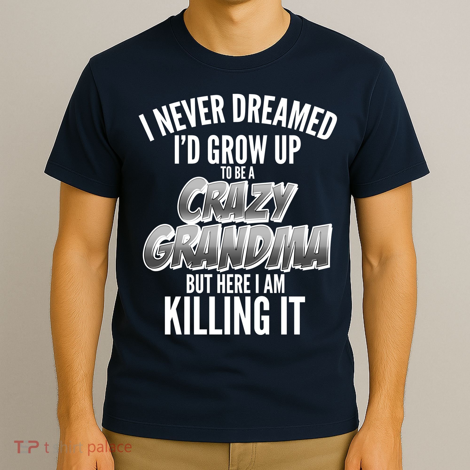 I Never Dreamed I'd Grow Up To Be A Crazy Grandma T-Shirt