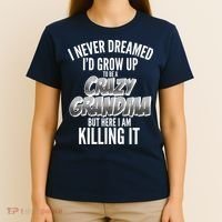 I Never Dreamed I'd Grow Up To Be A Crazy Grandma T-Shirt thumb 4
