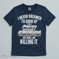 I Never Dreamed I'd Grow Up To Be A Crazy Grandma T-Shirt thumb 5
