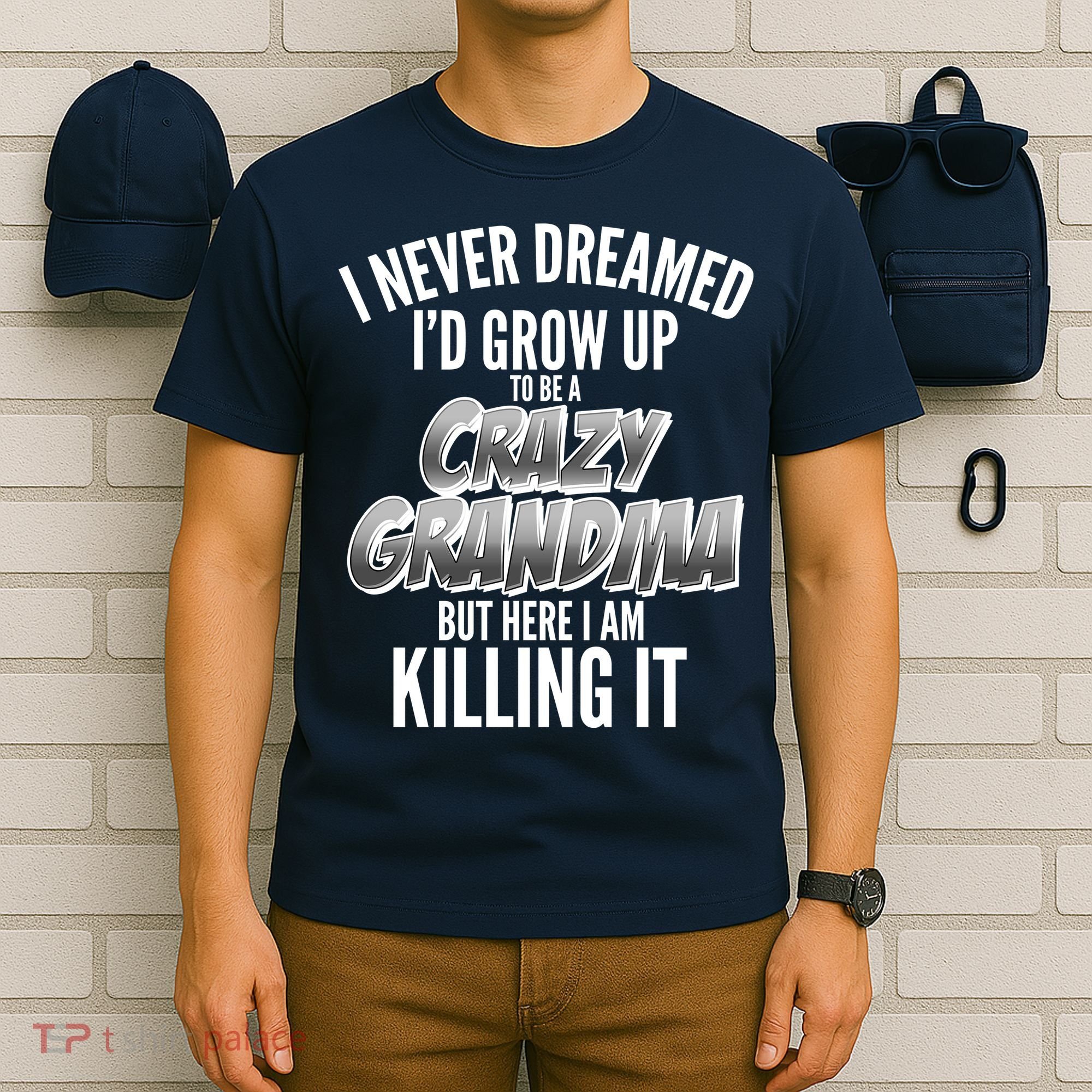 I Never Dreamed I'd Grow Up To Be A Crazy Grandma T-Shirt