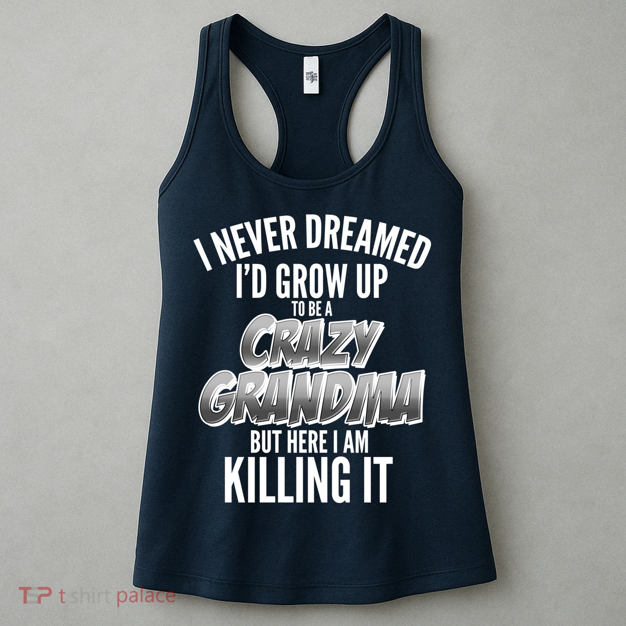 I Never Dreamed I'd Grow Up To Be A Crazy Grandma Women's Tank Top