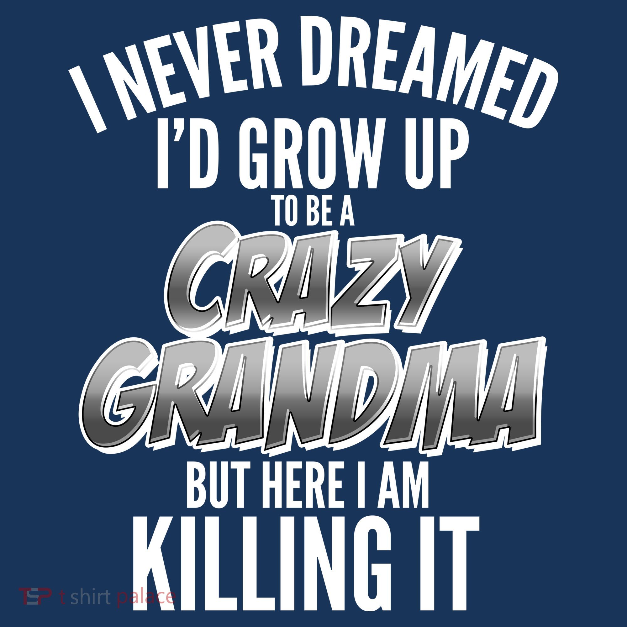 I Never Dreamed I'd Grow Up To Be A Crazy Grandma Baby Bodysuit