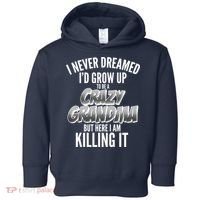 I Never Dreamed I'd Grow Up To Be A Crazy Grandma Toddler Hoodie thumb 0