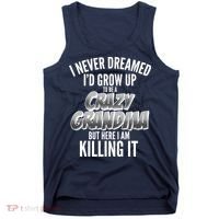 I Never Dreamed I'd Grow Up To Be A Crazy Grandma Tank Top thumb 0