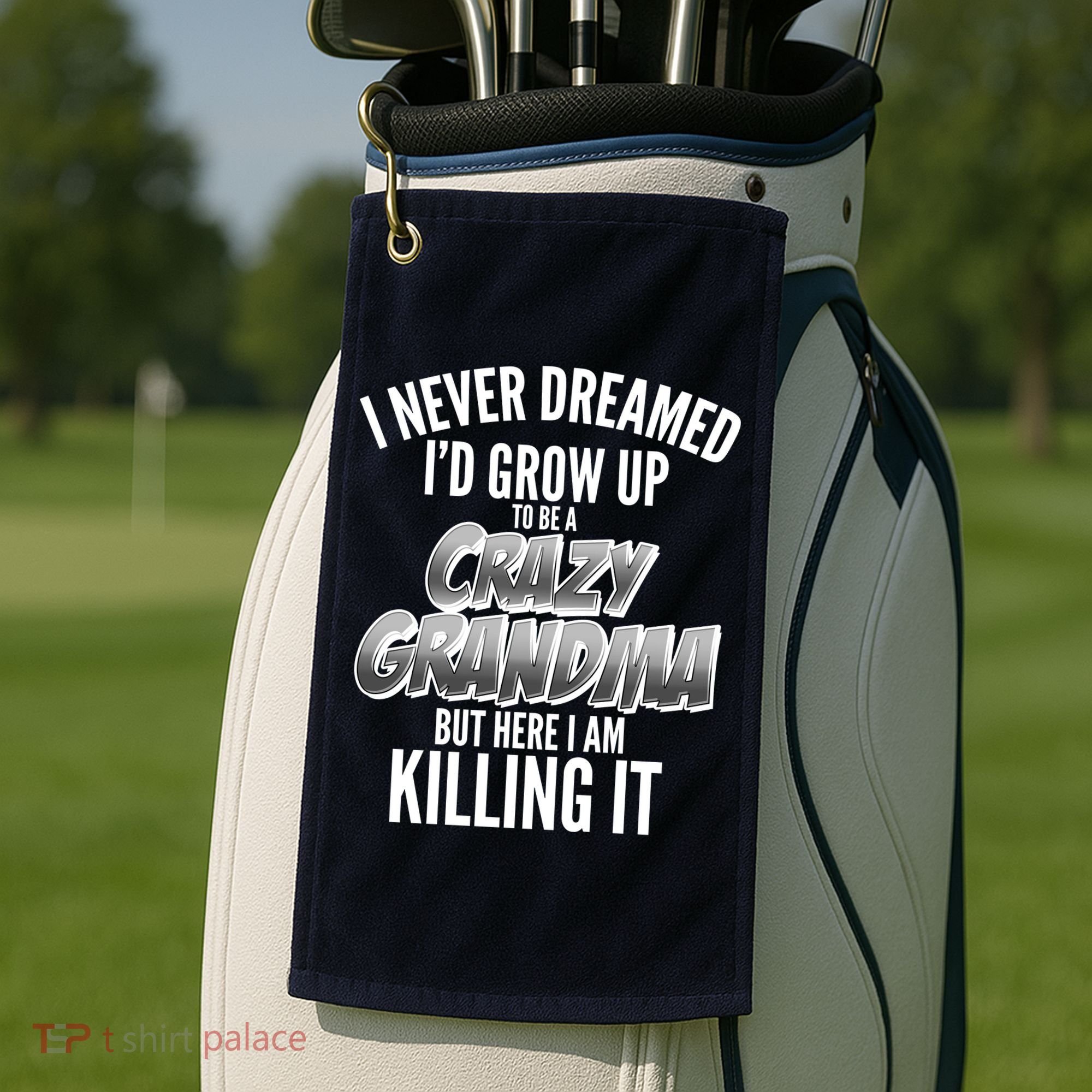 I Never Dreamed I'd Grow Up To Be A Crazy Grandma Golf Towel