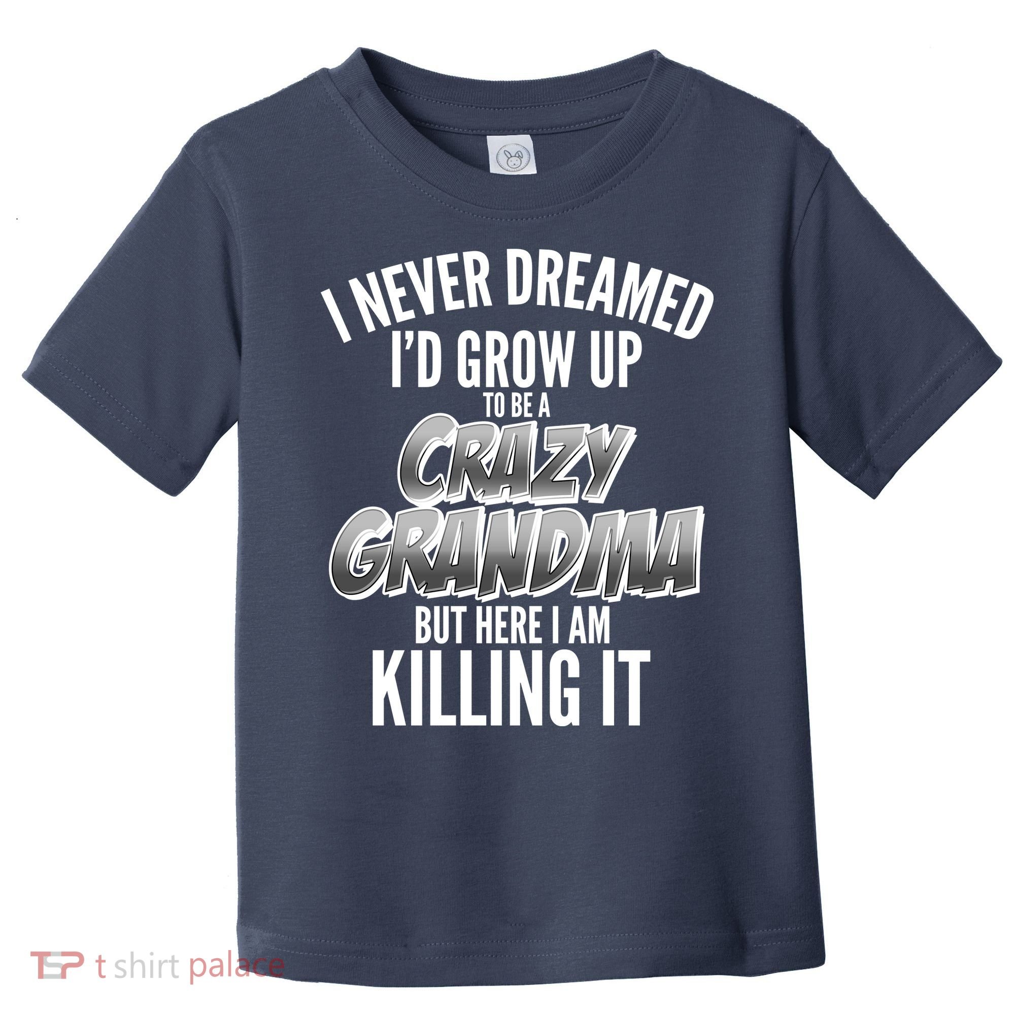 I Never Dreamed I'd Grow Up To Be A Crazy Grandma Toddler T-Shirt