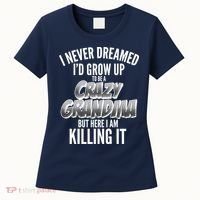I Never Dreamed I'd Grow Up To Be A Crazy Grandma Women's T-Shirt thumb 0