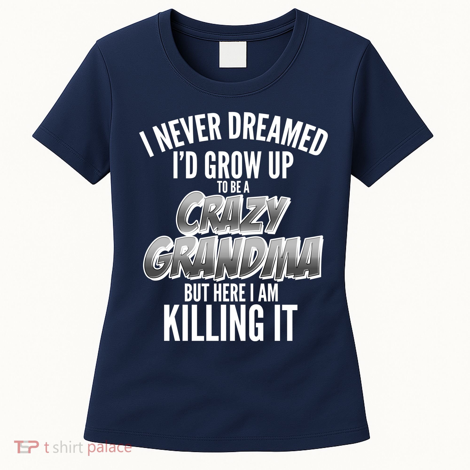 I Never Dreamed I'd Grow Up To Be A Crazy Grandma Women's T-Shirt