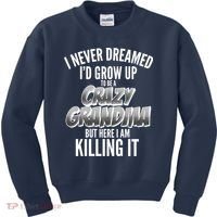 I Never Dreamed I'd Grow Up To Be A Crazy Grandma Kids Sweatshirt thumb 0