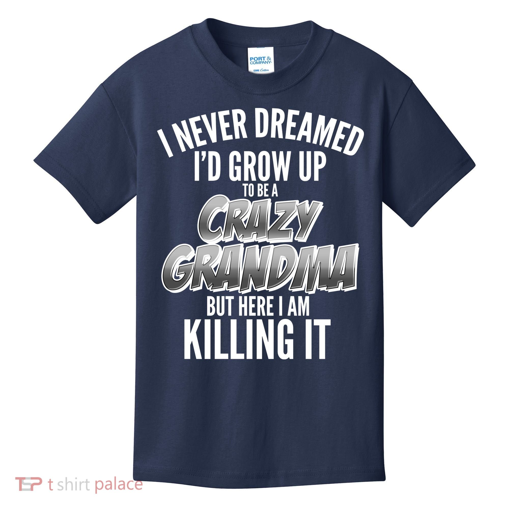 I Never Dreamed I'd Grow Up To Be A Crazy Grandma Kids T-Shirt