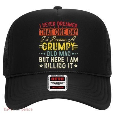 I Never Dreamed That I'd Become A Grumpy Old Man Grandpa Hat