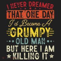 I Never Dreamed That I'd Become A Grumpy Old Man Grandpa Hat thumb 2