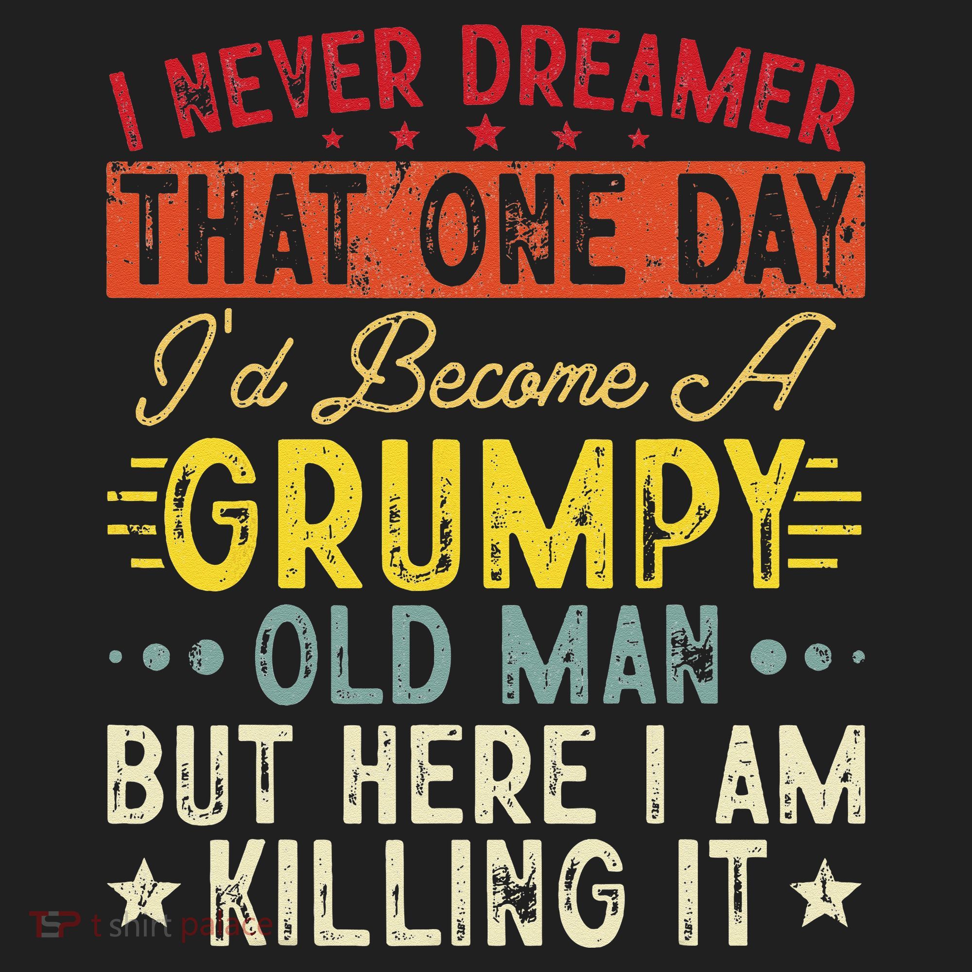 I Never Dreamed That I'd Become A Grumpy Old Man Grandpa Hat