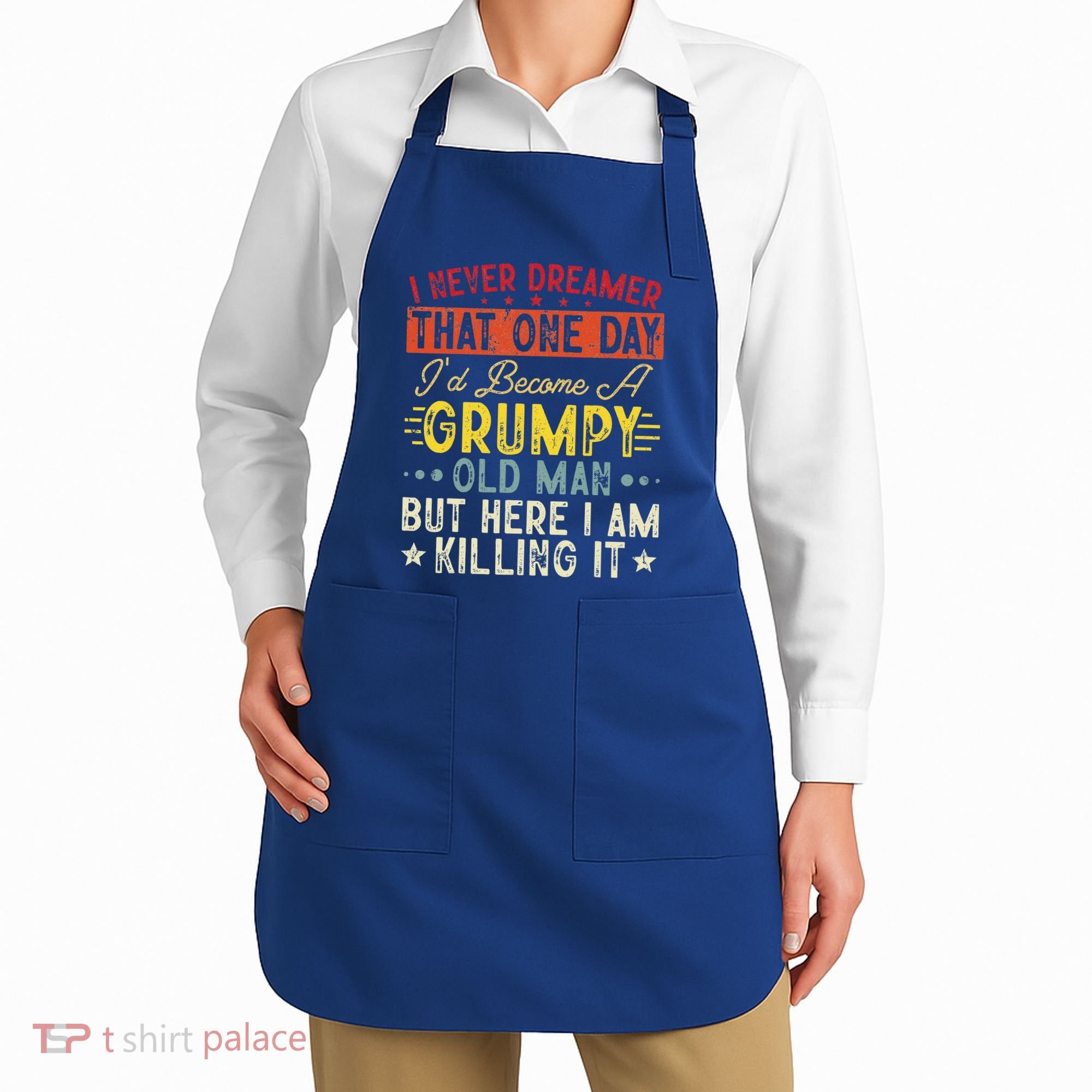 I Never Dreamed That I'd Become A Grumpy Old Man Grandpa Apron