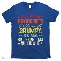 I Never Dreamed That I'd Become A Grumpy Old Man Grandpa T-Shirt thumb 0
