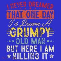 I Never Dreamed That I'd Become A Grumpy Old Man Grandpa Button thumb 1