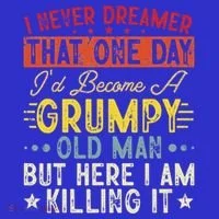 I Never Dreamed That I'd Become A Grumpy Old Man Grandpa Toddler Hoodie thumb 2