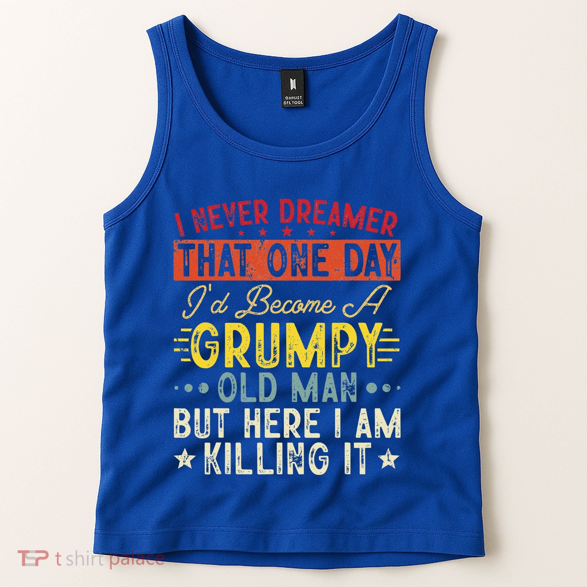 I Never Dreamed That I'd Become A Grumpy Old Man Grandpa Tank Top