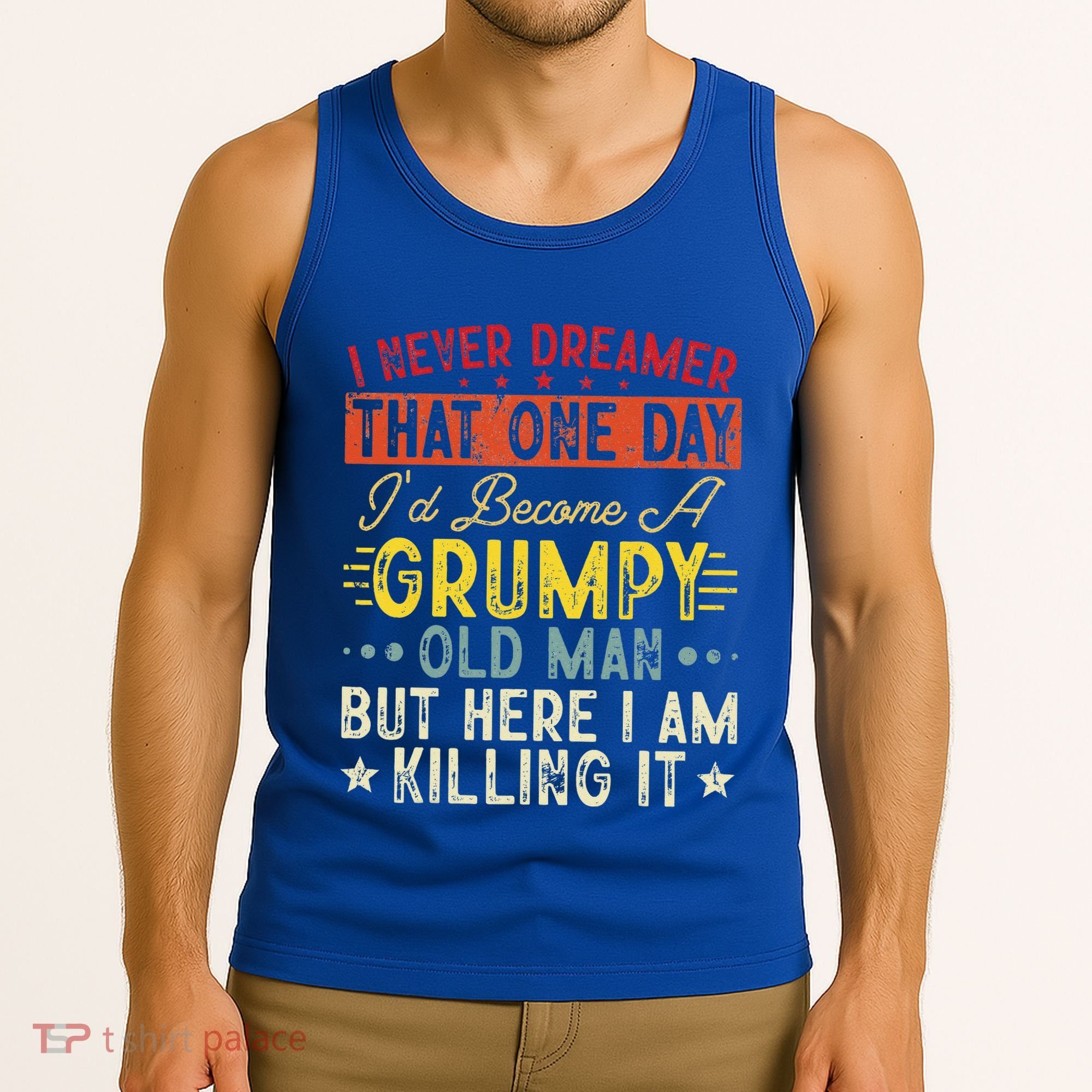 I Never Dreamed That I'd Become A Grumpy Old Man Grandpa Tank Top