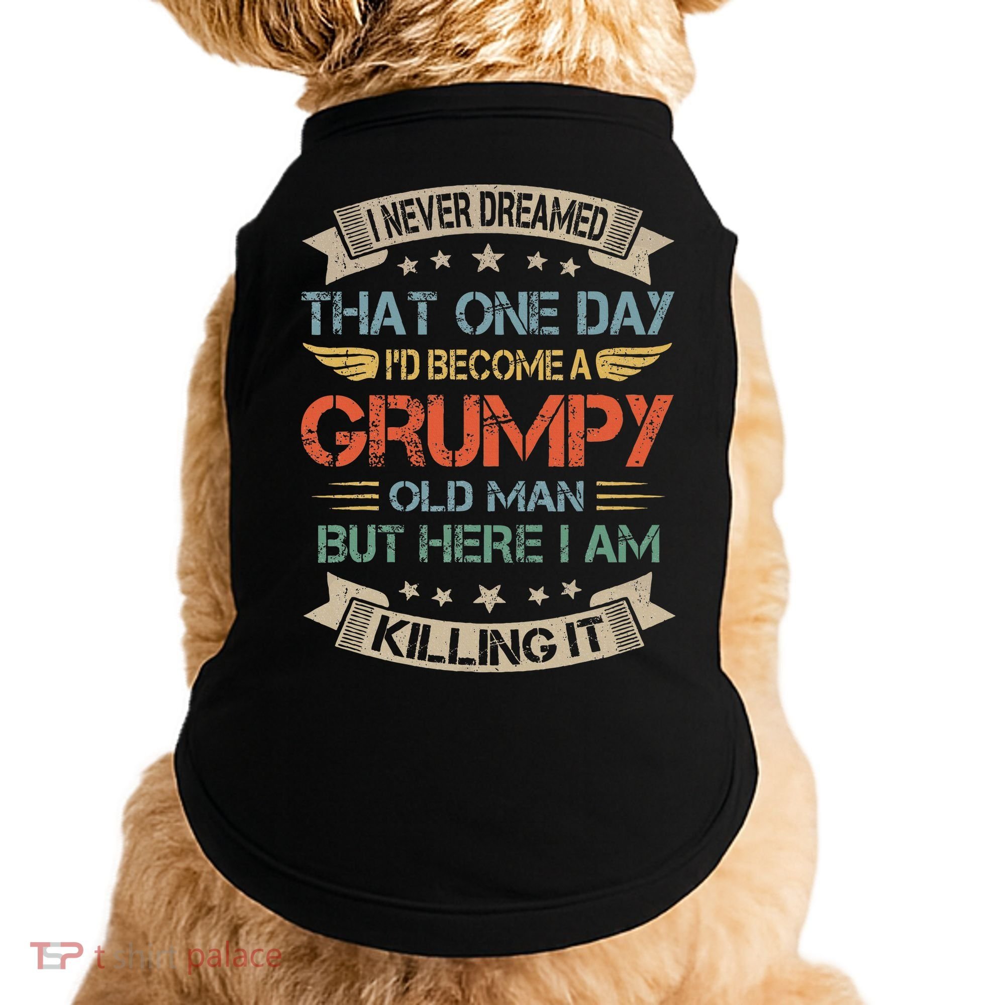 I Never Dreamed That ID Become A Grumpy Old Man Grandpa Doggie Tank
