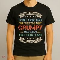 I Never Dreamed That ID Become A Grumpy Old Man Grandpa T-Shirt thumb 3