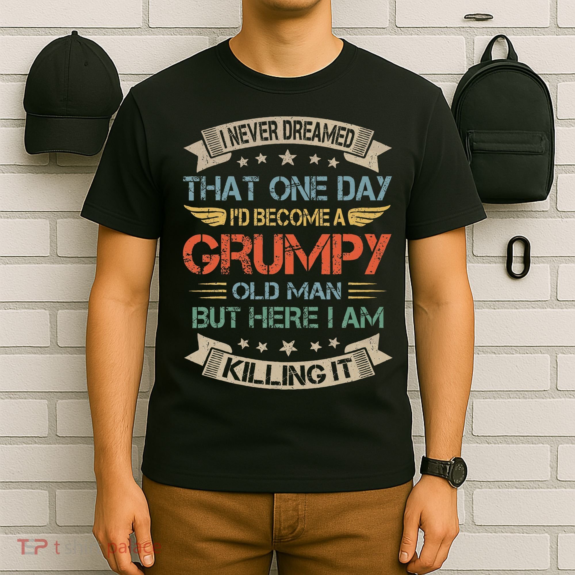 I Never Dreamed That ID Become A Grumpy Old Man Grandpa T-Shirt
