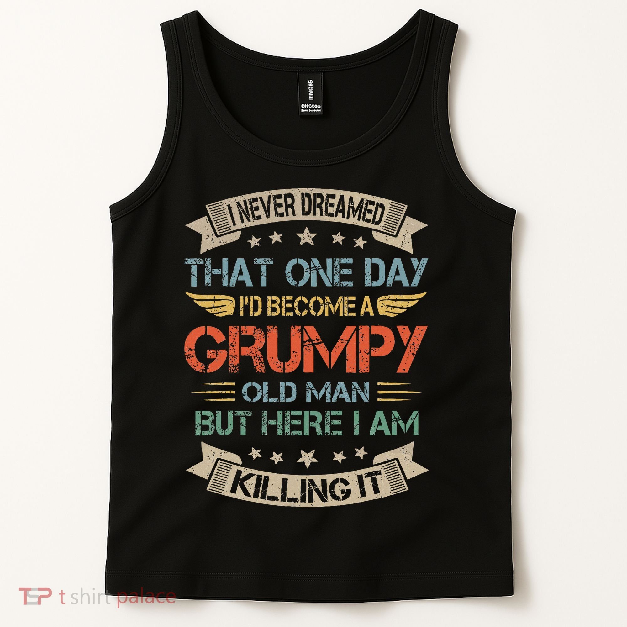 I Never Dreamed That ID Become A Grumpy Old Man Grandpa Tank Top