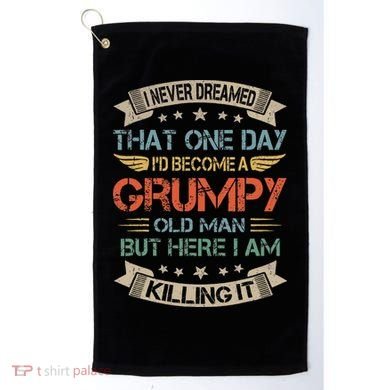 I Never Dreamed That ID Become A Grumpy Old Man Grandpa Golf Towel