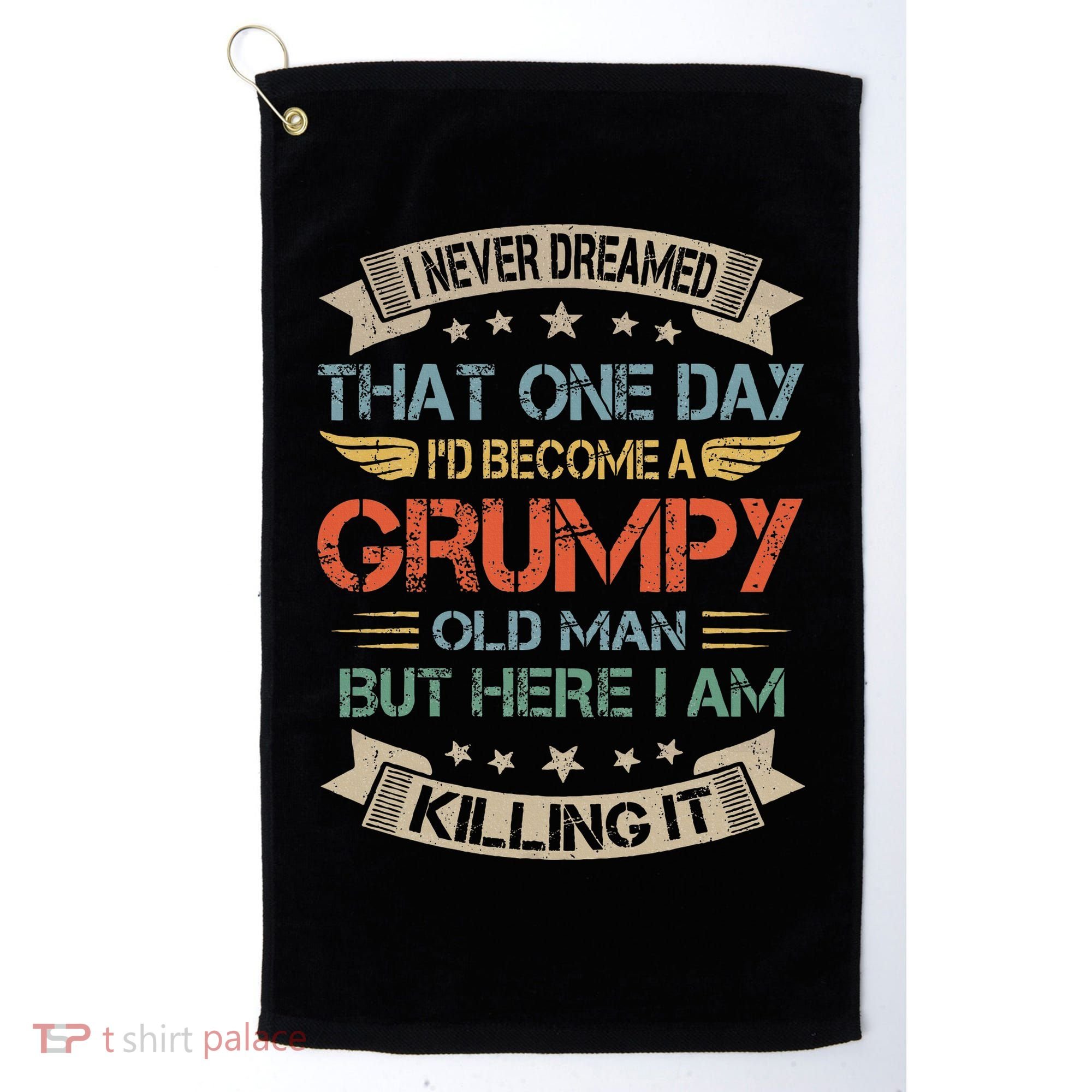 I Never Dreamed That ID Become A Grumpy Old Man Grandpa Golf Towel