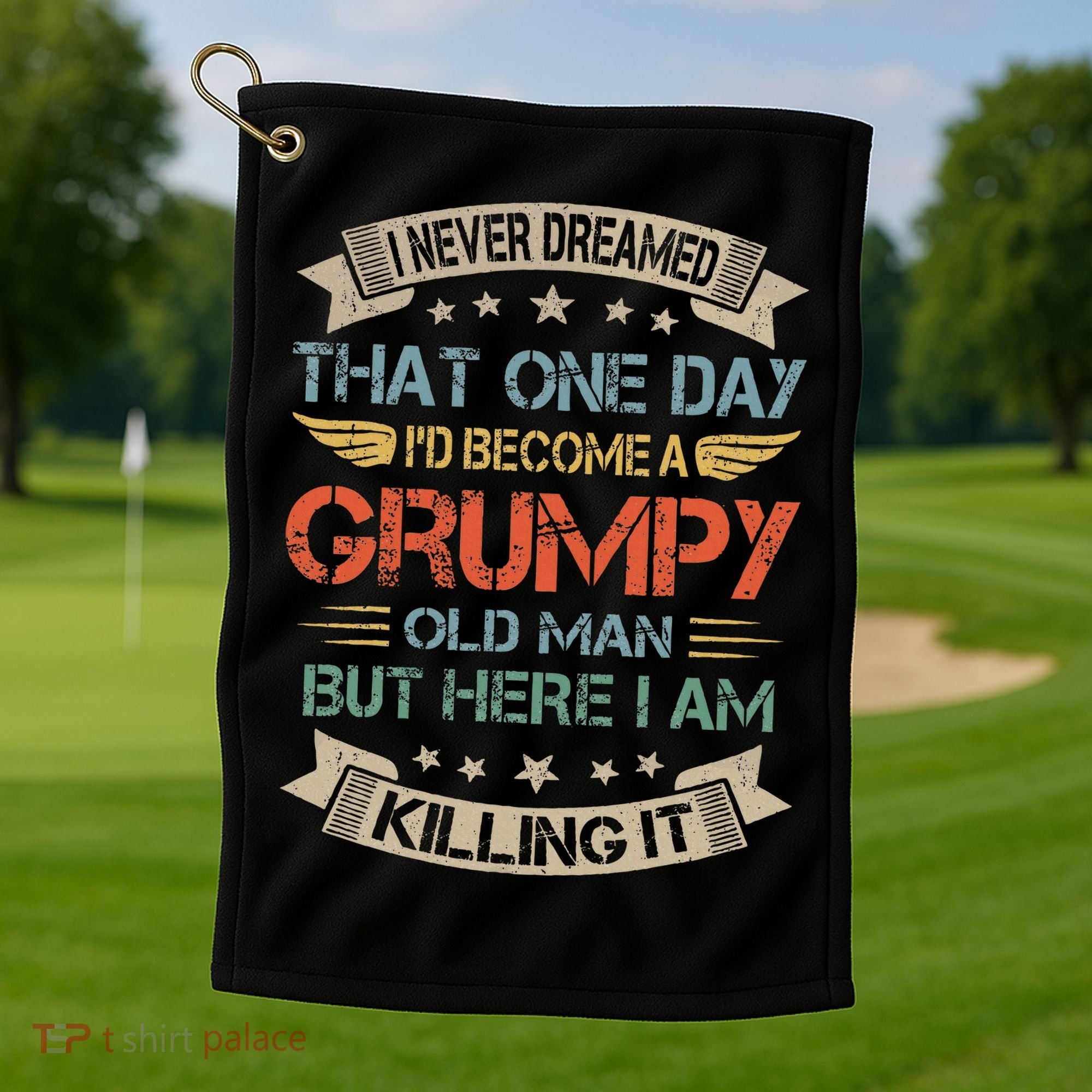I Never Dreamed That ID Become A Grumpy Old Man Grandpa Golf Towel