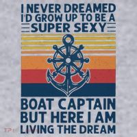 I Never Dreamed ID Grow Up To Be A Super Sexy Boat Captain Women's Sweatshirt thumb 2