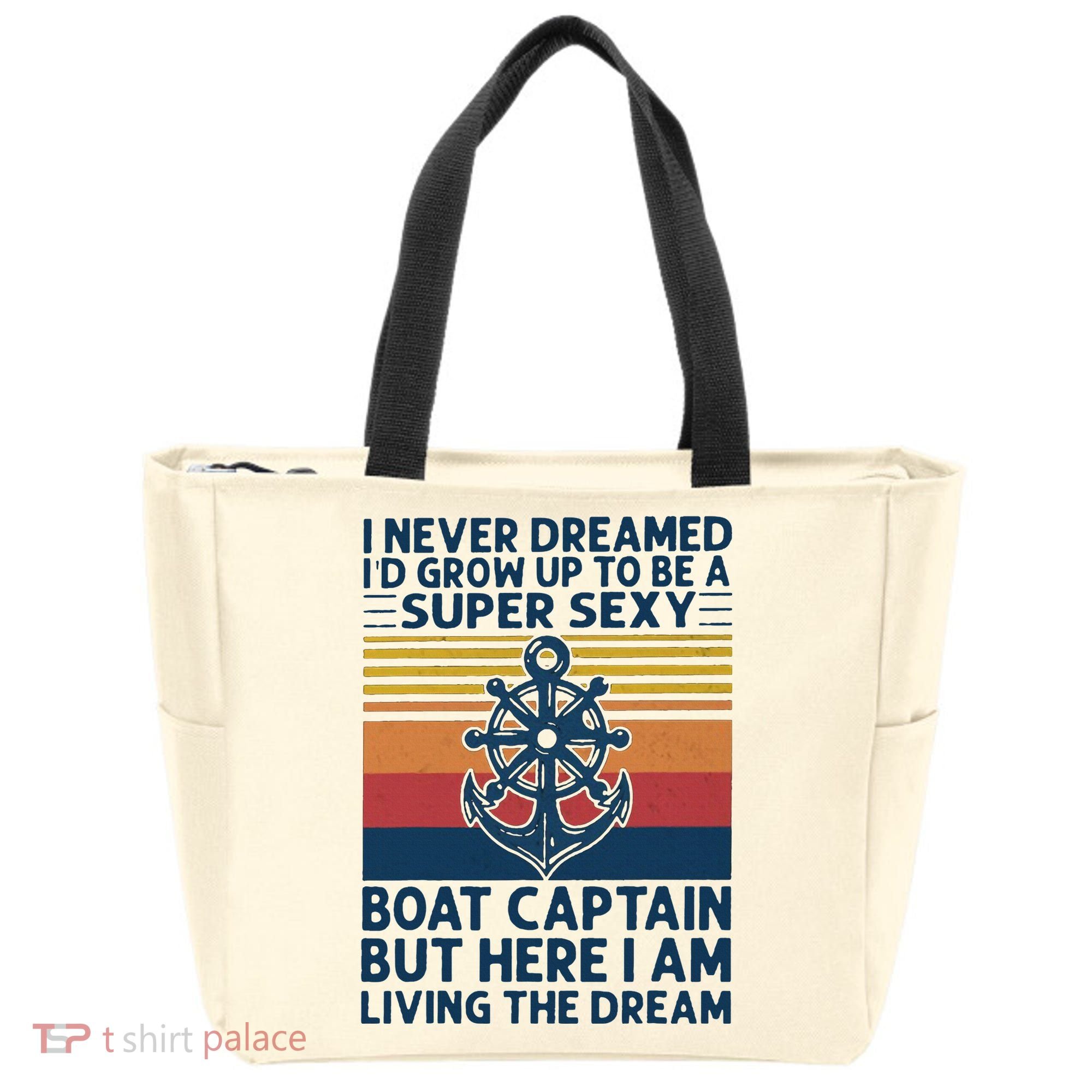 I Never Dreamed ID Grow Up To Be A Super Sexy Boat Captain Tote Bag