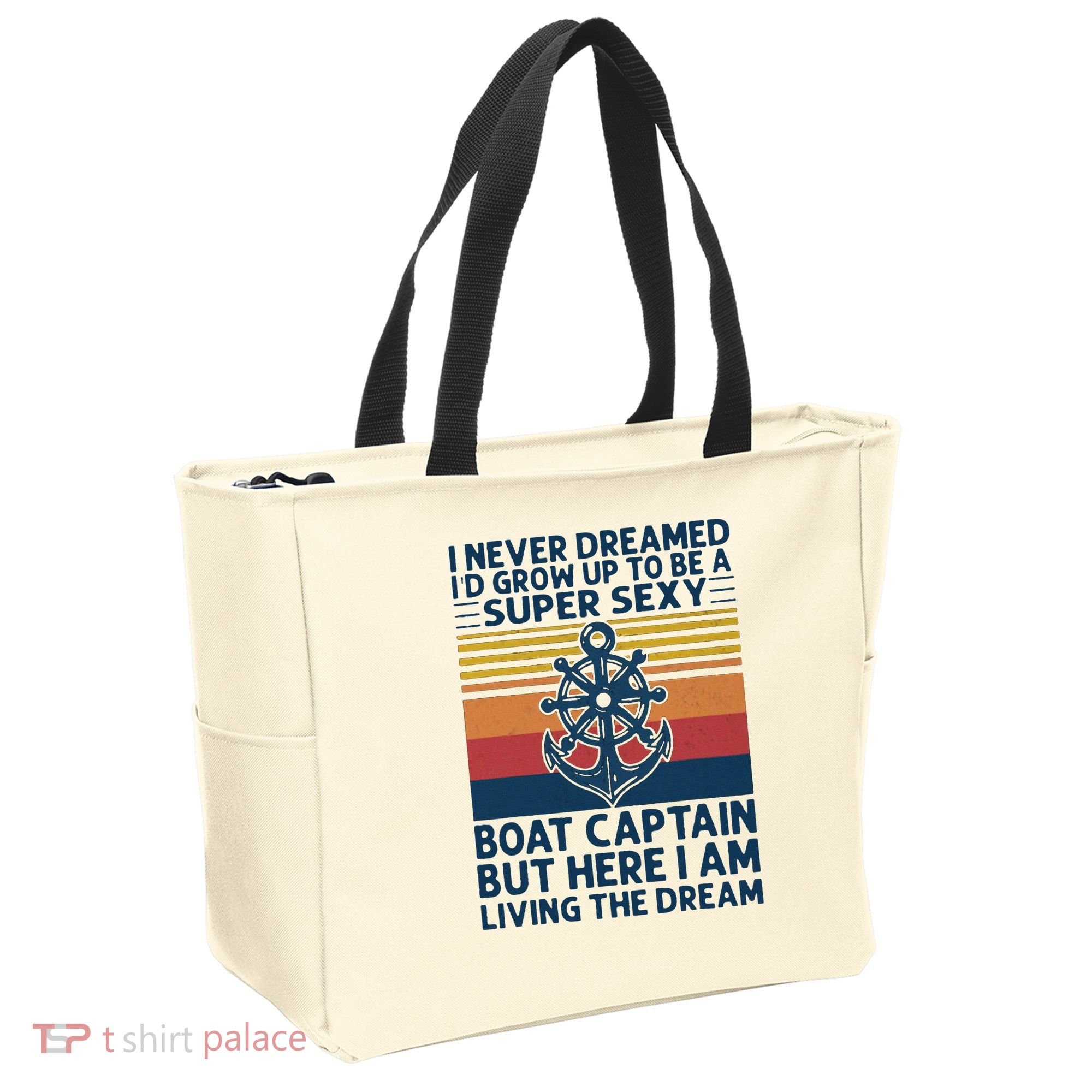 I Never Dreamed ID Grow Up To Be A Super Sexy Boat Captain Tote Bag
