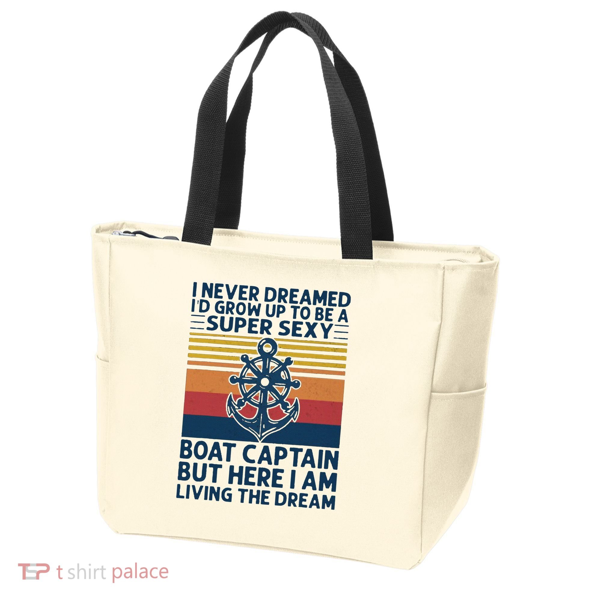 I Never Dreamed ID Grow Up To Be A Super Sexy Boat Captain Tote Bag